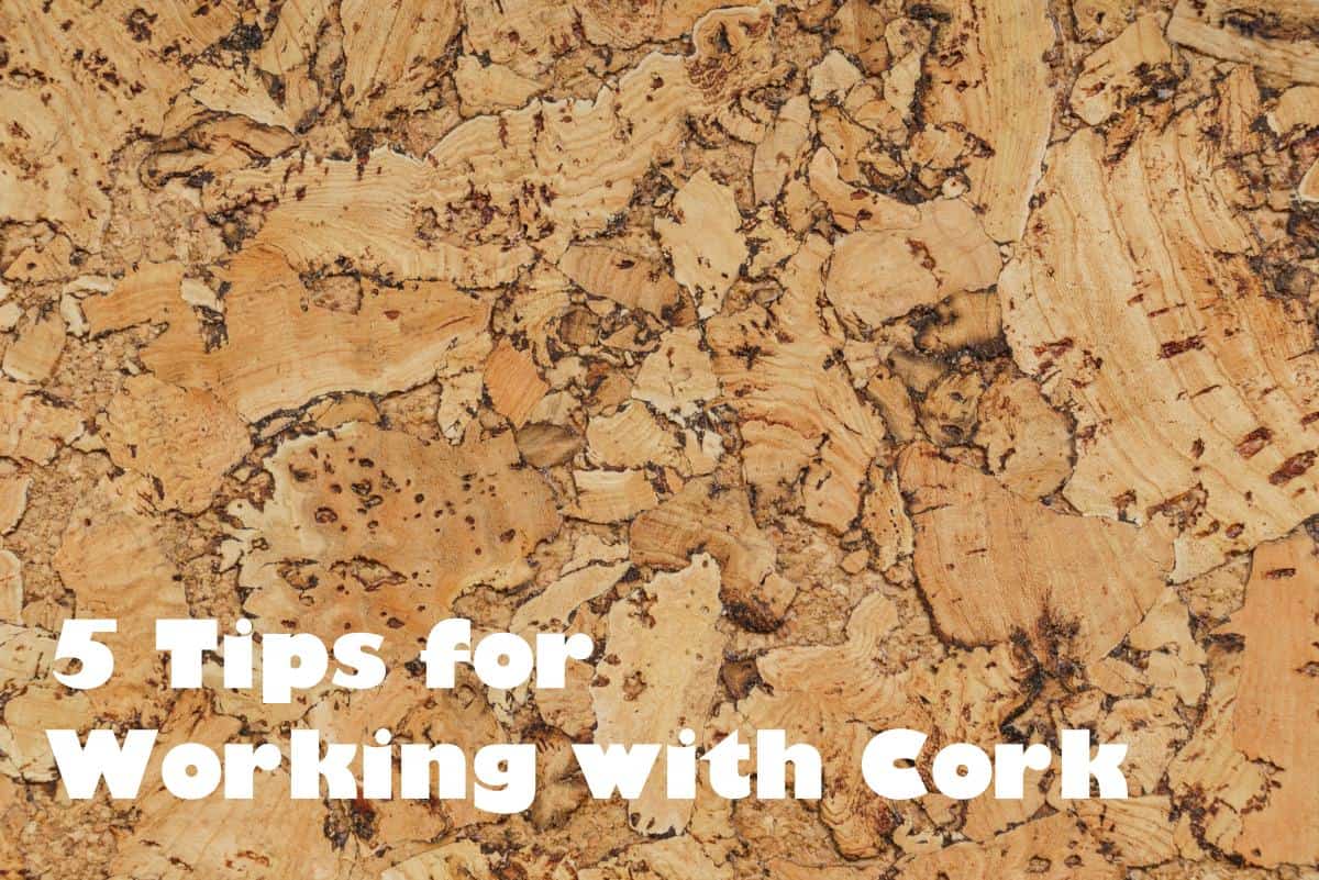 Five Important Tips for Working with Cork